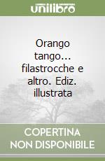 Orango tango... filastrocche e altro. Ediz. illustrata