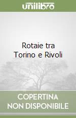 Rotaie tra Torino e Rivoli