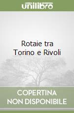 Rotaie tra Torino e Rivoli libro