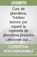 Curs de gherdëina. Trëdesc lezions per mparé la rujeneda de gherdëina-Dreizehn Lektionen zur Erlernung der grödnerischen Sprache libro