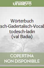 Wörterbuch Deutsch-Gadertalisch-Vocabolar todesch-ladin (val Badia)