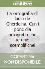 La ortografia dl ladin de Gherdeina. Cun i ponc dla ortografia che ie unic scemplifichei libro