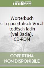 Wörterbuch deutsch-gadertalisch-Vocabolar todësch-ladin (val Badia). CD-ROM