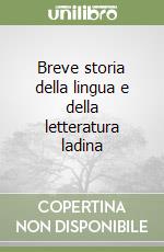 Breve storia della lingua e della letteratura ladina