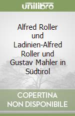 Alfred Roller und Ladinien-Alfred Roller und Gustav Mahler in Südtirol