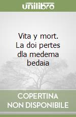 Vita y mort. La doi pertes dla medema bedaia