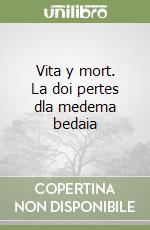 Vita y mort. La doi pertes dla medema bedaia libro