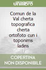 Comun de la Val cherta topografica cherta ortofoto cun i toponims ladins