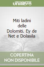 Miti ladini delle Dolomiti. Ey de Net e Dolasila libro