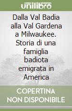 Dalla Val Badia alla Val Gardena a Milwaukee. Storia di una famiglia badiota emigrata in America