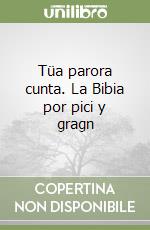 Tüa parora cunta. La Bibia por pici y gragn libro