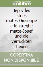 Jep y les stries mates-Giuseppe e le streghe matte-Josef und die verrückten Hexen libro