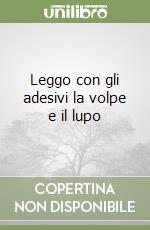 Leggo con gli adesivi la volpe e il lupo libro