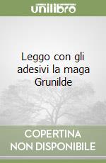 Leggo con gli adesivi la maga Grunilde libro