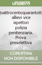 Quattrocentoquarantotto allievi vice ispettori polizia penitenziaria. Prova preselettiva libro