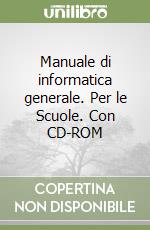 Manuale di informatica generale. Per le Scuole. Con CD-ROM