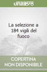 La selezione a 184 vigili del fuoco libro