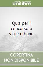 Quiz per il concorso a vigile urbano libro