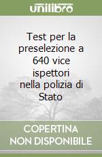Test per la preselezione a 640 vice ispettori nella polizia di Stato libro