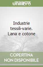 Industrie tessili-varie. Lana e cotone libro