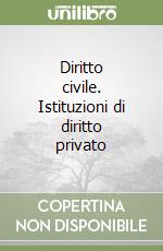 Diritto civile. Istituzioni di diritto privato libro