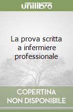 La prova scritta a infermiere professionale libro