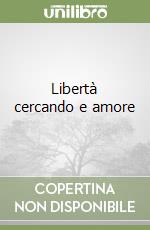 Libertà cercando e amore