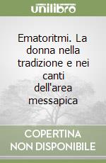 Ematoritmi. La donna nella tradizione e nei canti dell'area messapica libro