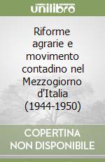 Riforme agrarie e movimento contadino nel Mezzogiorno d'Italia (1944-1950) libro