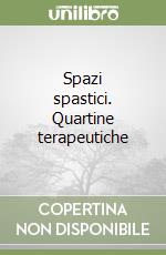 Spazi spastici. Quartine terapeutiche libro