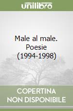 Male al male. Poesie (1994-1998) libro