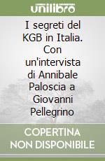 I segreti del KGB in Italia. Con un'intervista di Annibale Paloscia a Giovanni Pellegrino