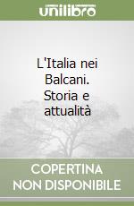 L'Italia nei Balcani. Storia e attualità libro