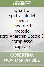 Quattro spettacoli del Living Theatre: Il metodo zero-Anarchia-Utopia-Il complesso capitale