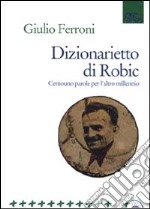 Dizionarietto di Robic. Centouno parole per l'altro millennio libro