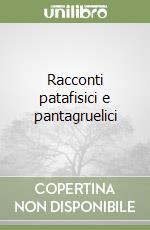 Racconti patafisici e pantagruelici libro