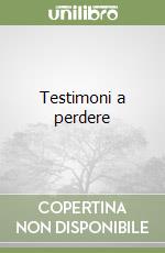 Testimoni a perdere