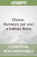 Chorus. Romanzo per voci a battuta libera libro