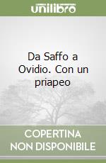 Da Saffo a Ovidio. Con un priapeo libro