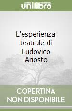 L'esperienza teatrale di Ludovico Ariosto libro