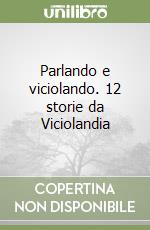 Parlando e viciolando. 12 storie da Viciolandia libro