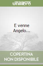 E venne Angelo... libro