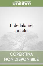 Il dedalo nel petalo libro