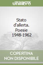 Stato d'allerta. Poesie 1948-1962