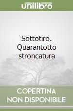 Sottotiro. Quarantotto stroncatura libro