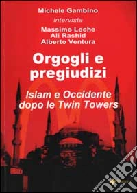 Orgogli e pregiudizi. Islam e Occidente dopo le Twin Towers libro