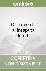 Occhi verdi, all'insaputa di tutti libro
