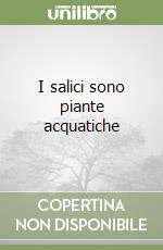 I salici sono piante acquatiche libro