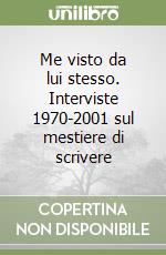 Me visto da lui stesso. Interviste 1970-2001 sul mestiere di scrivere libro