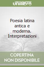 Poesia latina antica e moderna. Interpretazioni